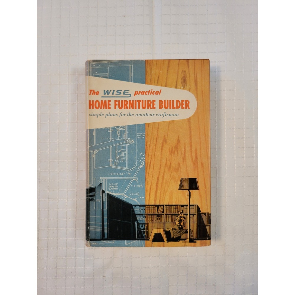 Vintage 1952 The Wise Practical Home Furniture Builder Hardcover DIY Book